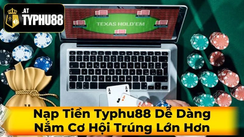 Tổng Quan Về Quy Trình Nạp Tiền Typhu88
